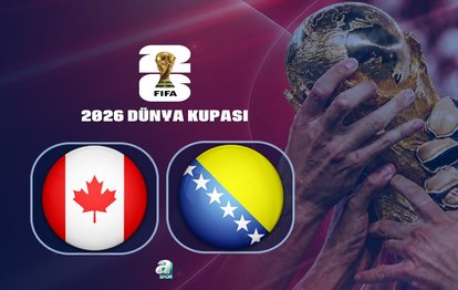 Kanada-Bosna Hersek maçı ne zaman? Saat kaçta, hangi kanalda? | 2026 Dünya Kupası